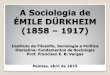 ÉMILE DÜRKHEIM (1858 – 1917)‰mile-Durkheim.pdf · segundo Durkheim, no princípio fundamental de integração das modernas sociedades industriais. Esta divisão do trabalho