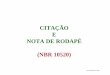 CITAÇÃO E NOTA DE RODAPÉ (NBR 10520) - franca.unesp.br · 1 ANDRADE, M. M. Como preparar trabalhos para cursos de.pós-graduação. São Paulo: Atlas, 1999. passim. Exemplo: loc