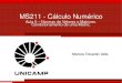 MS211 - Cálculo Numéricovalle/Teaching/MS211/Aula05.pdf · Na aula anterior, falamos sobre os erros de arredondamento na representação de ponto ﬂutuante e suas operações aritméticas