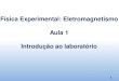 Física Experimental: Eletromagnetismo Aula 1 Introdução ao ...lilith.fisica.ufmg.br/~labexp/novosite/Aula1_Eletro.pdf · análise de dados obtidos em experimentos de eletromagnetismo
