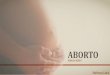 ABORTO - petccufpb.com.br · É contra ou a favor da legalizaÇÃo do aborto no brasil? e vocÊ? dÚvidas ou sugestÕes referências: