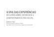 A ERA DAS EXPERIÊNCIAS - sebraepr.com.br Sebrae/Anexos/A ERA DAS... · A ERA DAS EXPERIÊNCIAS REFLEXÕES SOBRE IDENDIDADE E COMPORTAMENTO PÓS-DIGITAL RODRIGO M. TERRA Diretor de
