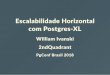 Escalabilidade Horizontal com Postgres‐XL · O que é Postgres‐XL? É uma versão do PostgreSQL Melhor desempenho ... Mudar a senha do usuário postgres Criar tabelas e começar