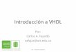 Introducción a VHDL - Sistemas Digitales UISdigitalesuis.wdfiles.com/local--files/recursos/VHDL_2013... · Lenguajes de Descripción de Hardware •Netlist: conjunto de instrucciones