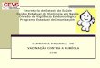 CAMPANHA NACIONAL DE VACINAÇÃO CONTRA A … · Histórico da vacinação contra a rubéola no RS • 1997 - Campanha de implantação da vacina TV • 2000 - Campanha seguimento