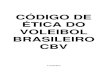 CÓDIGO DE ÉTICA DO VOLEIBOL BRASILEIRO CBV2016.cbv.com.br/pdf/codigo_de_etica.pdf · Sociedade Brasileira e à interação resultante da presença do voleibol do Brasil, nos 