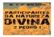 PARTICIPANTES DA NATUREZA DIVINA 2 PEDRO 1acervodigitalcristao.com.br/...NATUREZA-DIVINA-2...1-W-T-P-WOLSTON.pdf · PARTICIPANTES DA NATUREZA DIVINA 2 PEDRO 1 O grande cuidado que