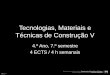 Tecnologias, Materiais e Técnicas de Construção V · Escola Universitária Vasco da Gama Departamento de Arquitectura e Paisagem Mestrado Integrado em Arquitectura Ano lectivo