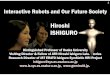 Hiroshi ISHIGURO - nedo.go.jp .Interactive Robots and Our Future Society Hiroshi ISHIGURO Distinguished