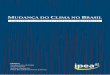 UDANÇA DO CLIMA NO RASIL - ipea.gov.br · 12 Mudança do clima no Brasil: aspectos econômicos, sociais e regulatórios (CQNUMC),2 da Organização das Nações Unidas (ONU), ou