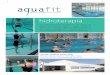 hidroterapia - aquafit · 2013-12-12 · A Hidroterapia define-se como a aplicação de técnicas e exercícios específicos com vista ao tratamento de ... - Método de Halliwick,
