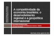 A competitividade da economia brasileira: o ...az545403.vo.msecnd.net/uploads/2014/08/transparencias_conic_08_08... · desenvolvimento regional e a geopolítica Políticas Públicas