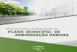 Manual para elaboração do PLANO MUNICIPAL DE … · planejamento urbano é tão importante quanto o planejamento da vegetação nas cidades, sendo que o primeiro é o responsável