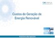 Custos de Geração de Energia Renovável · tecnologias de geração de energia renovável •Resultados globais para 2017, resultados regionais e por país para 2016 •Análise