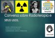 Mitos e Verdades sobre radioterapia - GPQUAE · Em 1885, Wilhelm Röntgen descobriu o raio X, ... A contribuição de uma mulher na ... Acidentes com Radiação: Chernobyl (1986)