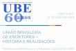UNIÃO BRASILEIRA DE ESCRITORES HISTÓRIA E … · AFINAL, A UNIÃO BRASILEIRA DE ESCRITORES ESTÁ A COMPLETAR 76 OU 60 ANOS EM 2018? Os escritores brasileiros, refletindo o anseio