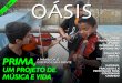 Oásis - Brasil 24/7 · em nenhum pudor rasguei a seda, como se costuma dizer, para escrever sobre o Projeto PriMa – Programa de inclusão através da Música e das artes – que