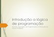 Introdução a lógica · linguagem na qual estamos programando. O ... PHP, Visual Basic, etc. ... C++ permite o uso de Orientação a Objetos, 