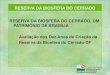 RESERVA DA BIOSFERA DO CERRADO RESERVA DA BIOSFERA DO ... · “Subsídios ao Zoneamento da APA Gama Cabeça-de-Veado e Reserva da Biosfera do Cerrado”), além de uma extraordinária