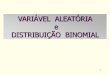 Variável Aleatória e Distribuição Binomial - IME-USPlane/home/MAE0116vet/Aula5DistBinvet2011.pdf · por p, 0 < p < 1. Situações com alternativas dicotômicas podem ser representadas,