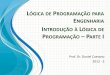 LÓGICA DE PROGRAMAÇÃO PARA ENGENHARIA Material Didático Lógica de Programação – Fundamentos da ... •Português Estruturado (próxima aula) •Linguagem de Programação