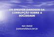 OS EFEITOS DANOSOS DA CORRUPÇÃO SOBRE A …crasp.gov.br/wp/wp-content/uploads/21_11_2005_Os_Efeitos... · 2018-10-05 · OS EFEITOS DANOSOS DA CORRUPÇÃO SOBRE A SOCIEDADE Jean