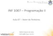 INF 1007 Programação II - edirlei.3dgb.com.bredirlei.3dgb.com.br/.../Prog2_Aula_07_Vetor_Ponteiros_2014.pdf · Vetor de Cadeia de Caracteres • Vetores de cadeias de caracteres