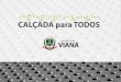 CALCADA PARA TODOS - CARTILHA 2018 - viana.es.gov.br · - Lei Federal 10048/ 2000 – Dispõe sobre a prioridade no atendimento de pessoas/ - Lei Federal 10098/ 2000 – Estabelece
