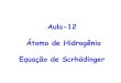 Aula-12 Átomo de Hidrogênio Equação de Scrhödingersistemas.eel.usp.br/.../5840726/LOB1021/Aula12_AtomodeHidrogenio.pdf · A equação de Schrödinger e o átomo de H [ para o