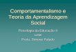 Comportamentalismo e Teoria da Aprendizagem Social · A teoria da aprendizagem social explica o comportamento humano em termos de interação recíproca contínua entre determinantes