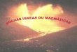 Magma - SusanaPacheco.euweb.susanapacheco.eu/uploads/6/3/4/6/634663/ambiente_magmticon.pdf · Placas Divergentes ... direcções e pelas distâncias, nas quais, o desenho é repetido