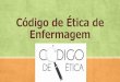 Código de Ética de Enfermagem - irp-cdn.multiscreensite.com 18... · Enfermagem. RESOLUÇÃO COFEN 564/2017