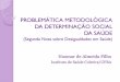 PROBLEMÁTICA METODOLÓGICA DA DETERMINAÇÃO SOCIAL DA SAÚDEcebes.org.br/site/wp-content/uploads/2014/04/naomar-de-almeida.pdf · PROBLEMÁTICA METODOLÓGICA DA DETERMINAÇÃO SOCIAL