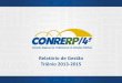 Relatório de Gestão Triênio 2013-2015 - CONRERP/4º · O Conrerp 4ª Região atua há mais de 40 anos em prol do exercício legal da profissão de Relações Públicas. Na gestão