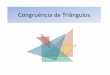 Congruência de Triângulos - im.ufrj.br de Triangulos.pdf · Porém, se queremos verificar se dois triângulos são congruentes será necessário verificar somente algumas delas