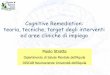 Cognitive Remediation: teoria, tecniche, target degli ... · –E’ una terapia –Elaborata allo scopo di migliorare i processi cognitivi –Quali: attenzione, memoria, linguaggio,