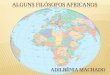 ALGUNS FILÓSOFOS AFRICANOS - filosofiapop.com.br · Desenvolve uma filosofia baseada na categoria do nós.. Eugenio Nkogo Ondó 1944 Doutor em Filosofia, pesquisando Ontologia e