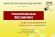 MASTER EN PAIDOPSIQUIATRIA · MASTER EN PAIDOPSIQUIATRIA BIENIO 2007-2009 PSICOPATOLOGIA ‘SECUNDÀRIA’ Expressió psiquiàtrica d’alteracions somàtiques Marc Ferrer Vinardell