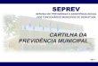 SEPREV - Indaiatuba · cartilha da previdÊncia municipal seprev serviÇo de previdÊncia e assistÊncia social dos funcionÁrios municipais de indaiatuba 2017