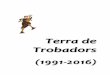 TTeerrrraa ddee TTrroobbaaddoorrss - terradetrobadors.com · XII 2002 Carles Fages de Climent, l’últim trobador “La vida als castells” Fundació La Caixa “Els Comtes d’Empúries”