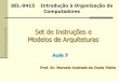Aula 7 - Modelos de Arquiteturasiris.sel.eesc.usp.br/sel415m/Aula 7 - Modelos de Arquiteturas.pdf · Arquitetura Harvard n Busca e execução em apenas 1 ciclo de máquina; n Todas