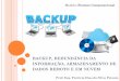 BACKUP REDUNDÂNCIA DA DE REMOTO E EM NUVEM · A importância do Backup O backup existe para a recuperaçäo dos arquivos perdidos ou apagados acidentalmente, seja por falha técnica,