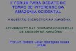 II FÓRUM PARA DEBATE DE TEMAS DE INTERESSE DA AMAZÔNIA ... · A QUESTÃO ENERGÉTICA NA AMAZÔNIA ATENDIMENTO DAS DEMANDAS DISPERSAS DE ENERGIA NA AMAZÔNIA ... Populações alocadas