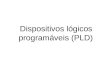 Dispositivos lógicos programáveis (PLD)bassani/EA-772/Aulas/aula_pld_Sergio.pdfDispositivos Lógicos Programáveis (PLD) É um circuito integrado que pode conter grande quantidade