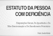 ESTATUTO DA PESSOA COM DEFICIÊNCIA · - Convenção da ONU sobre os Direitos das Pessoas com Deficiência (CDPD), 2009: ... - Lei Brasileira de Inclusão da Pessoa com Deficiência
