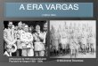 A Era Vargas - upvix.com.br · A ERA VARGAS (1930 A 1945) Conceito de Revolução: evento que promove mudanças profúndas. Revolta ocorrida em São Paulo. Oriunda de movimentos de
