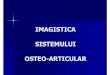 IMAGISTICA SISTEMULUI OSTEO-ARTICULAR - Seria 7 · REMANIEREA OSOASĂ OSTEOBLASTELE – fronturi periferice de celule OSTEOCLASTELE – celule mobile, fagocitoză ACTIVITATEA ESTE