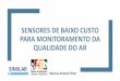 SENSORES DE BAIXO CUSTO PARA MONITORAMENTO DA QUALIDADE DO AR · O desafio para sensores no ar ambiente Sensores de baixo custo para monitorar a Qualidade do Ar se apresentam como