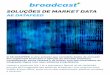 SOLUÇÕES DE MARKET DATA - Broadcast | Homebroadcast.com.br/wp-content/uploads/2017/06/Broadcast_Datafeed... · • Cotações em tempo real ou diferido, ... Bovespa e BM&F; •