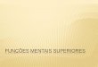 FUNÇÕES MENTAIS SUPERIORES - direito.clubdireito.club/wp-content/uploads/2018/07/PSIFOR-AULA-01.pdf · A EMOÇÃO E AS FUNÇÕES MENTAIS SUPERIORES A emoção modifica a sensação